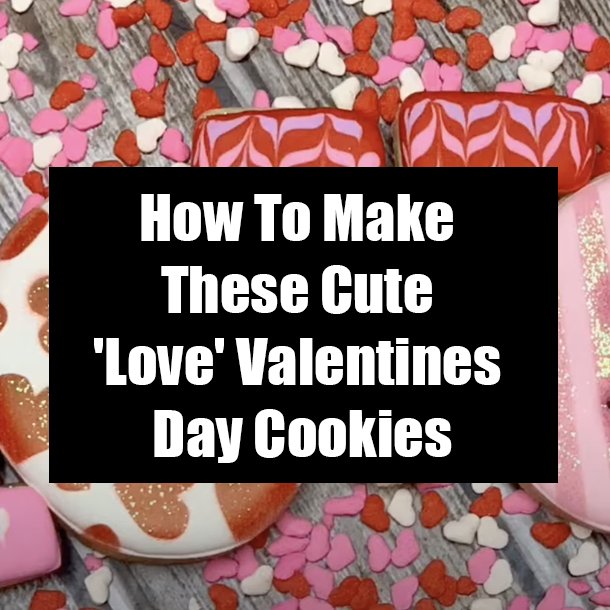 How To Make These Cute 'Love' Valentines Day Cookies