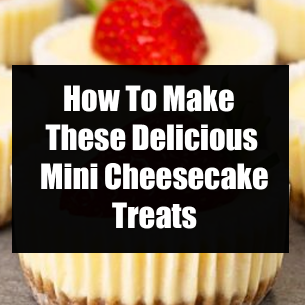 How To Make These Delicious Mini Cheesecake Treats