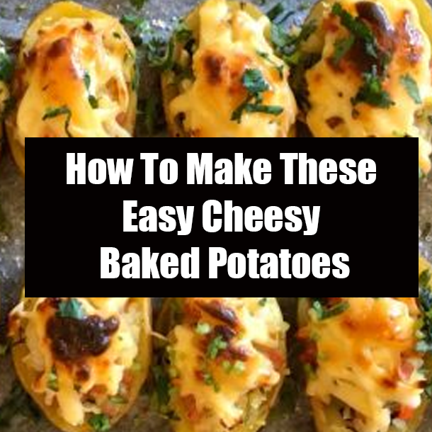 How To Make These Easy Cheesy Baked Potatoes