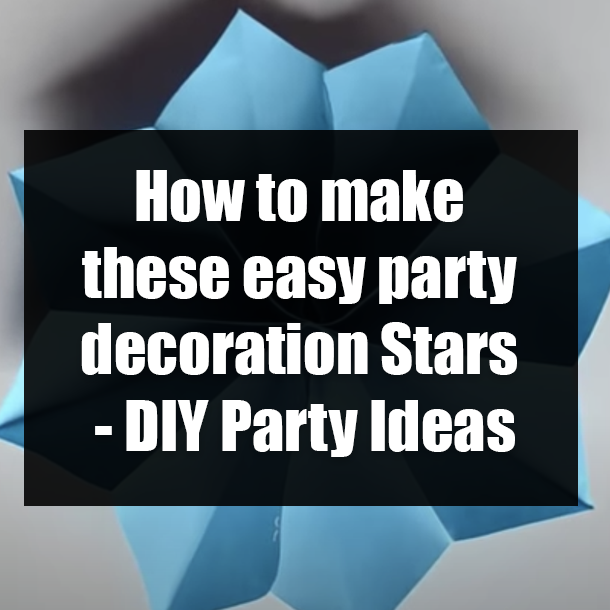 How to make these easy party decoration Stars - DIY Party Ideas