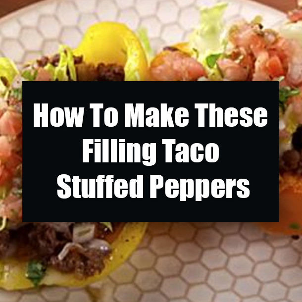 How To Make These Filling Taco Stuffed Peppers