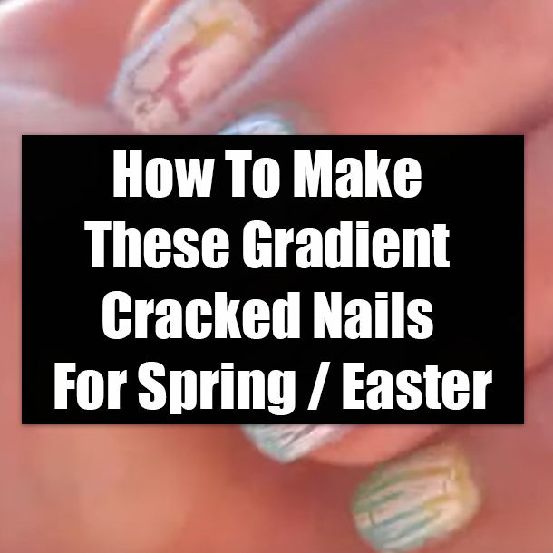 How To Make These Gradient Cracked Nails For Spring / Easter