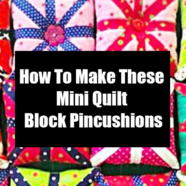 How To Make These Mini Quilt Block Pincushions