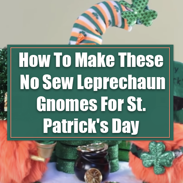 How To Make These No Sew Leprechaun Gnomes For St. Patrick's Day