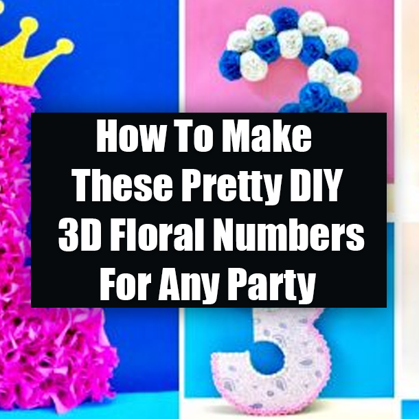 How To Make These Pretty DIY 3D Floral Numbers For Any Party