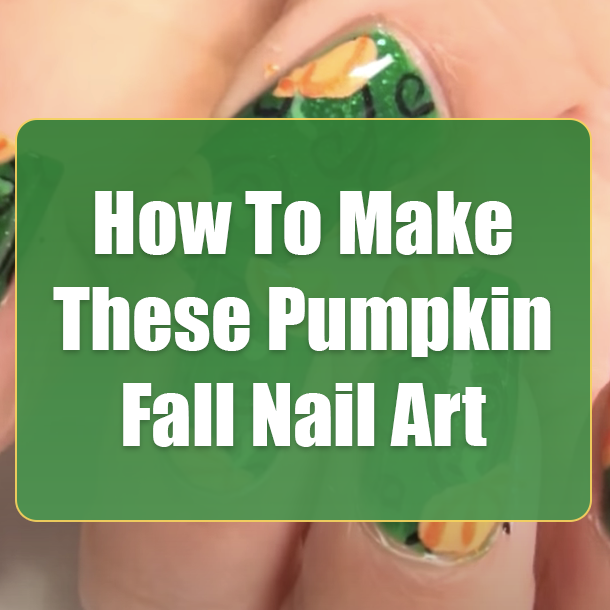 How To Make These Pumpkin Fall Nail Art