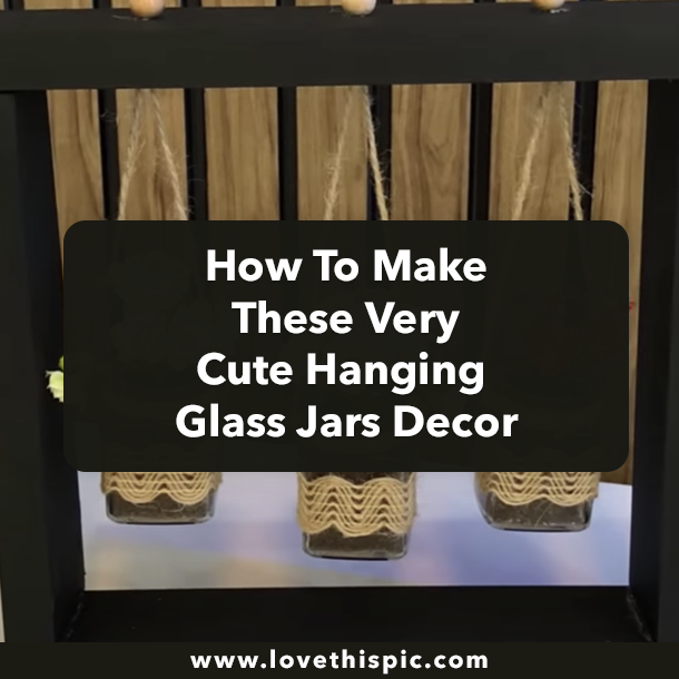 How To Make These Very Cute Hanging Glass Jars Decor