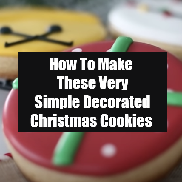 How To Make These Very Simple Decorated Christmas Cookies