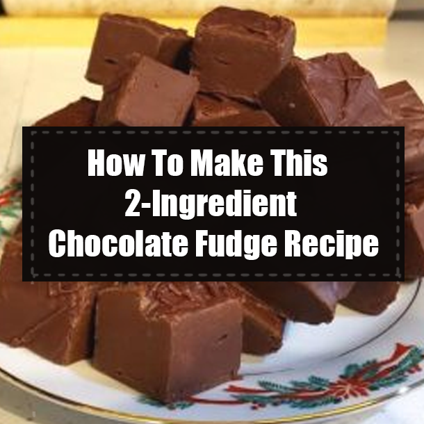 How To Make This 2-Ingredient Chocolate Fudge Recipe