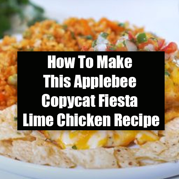 How To Make This Applebee Copycat Fiesta Lime Chicken Recipe