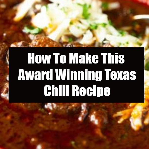 How To Make This Award Winning Texas Chili Recipe