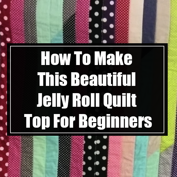 How To Make This Beautiful Jelly Roll Quilt Top For Beginners