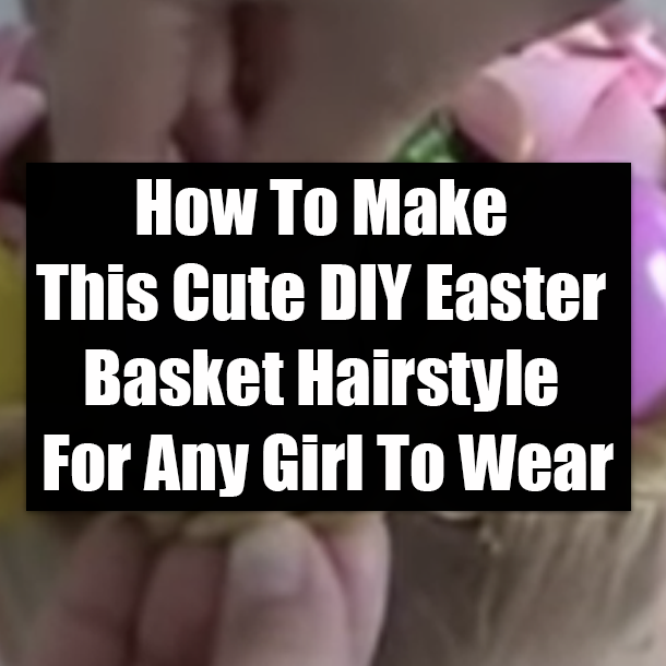 How To Make This Cute DIY Easter Basket Hairstyle For Any Girl To Wear