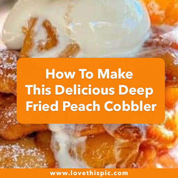 How To Make This Delicious Deep Fried Peach Cobbler