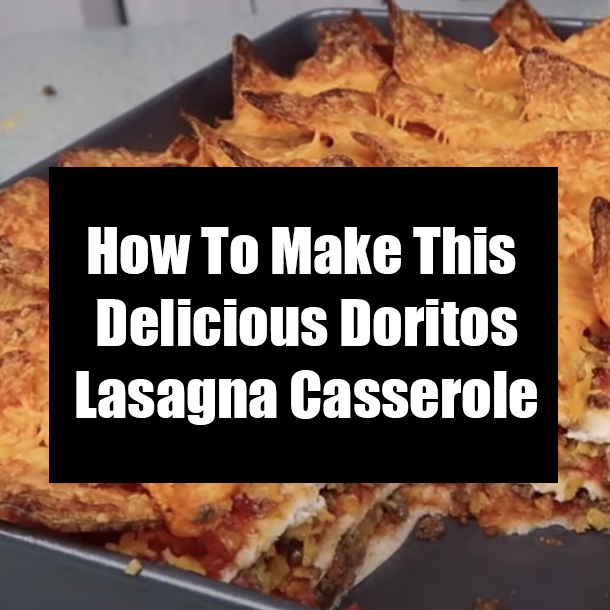 How To Make This Delicious Doritos Lasagna Casserole