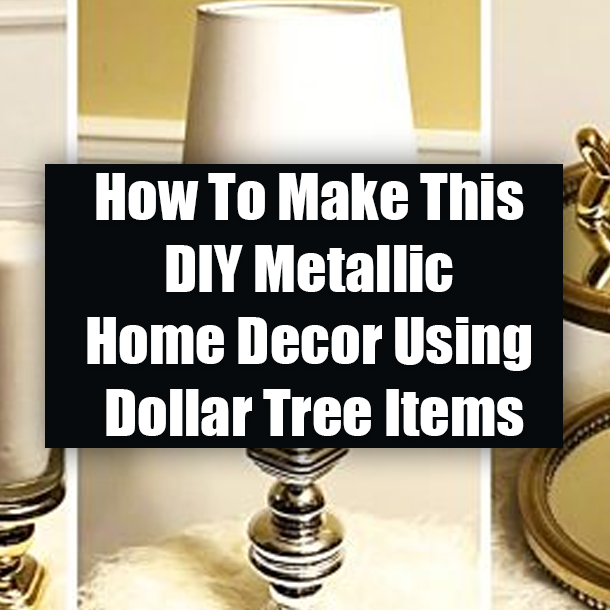 How To Make This DIY Metallic Home Decor Using Dollar Tree Items