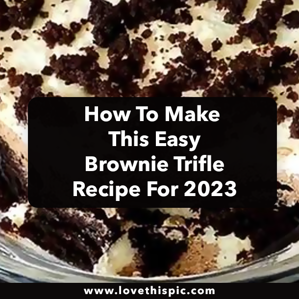 How To Make This Easy Brownie Trifle Recipe For 2023