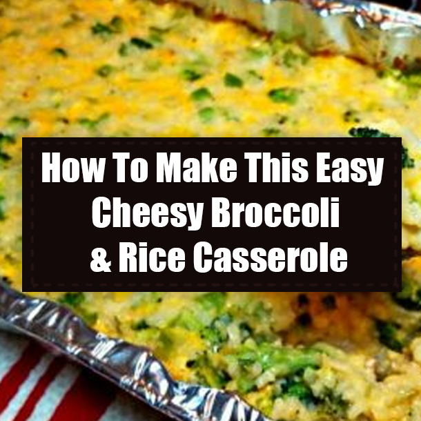 How To Make This Easy Cheesy Broccoli & Rice Casserole