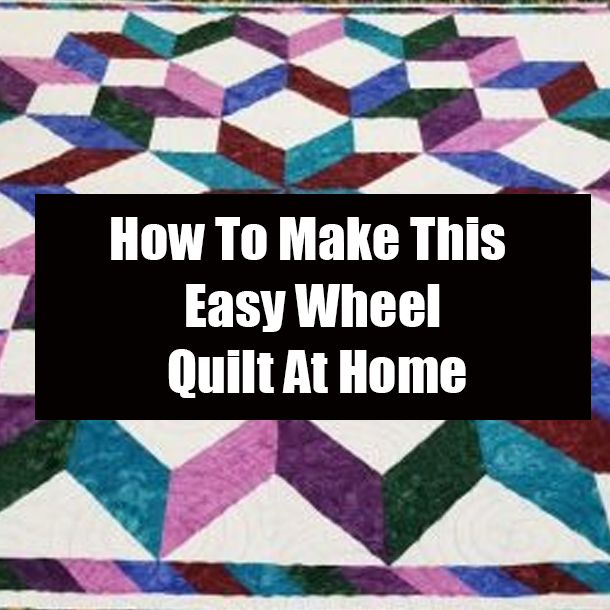 How To Make This Easy Wheel Quilt At Home