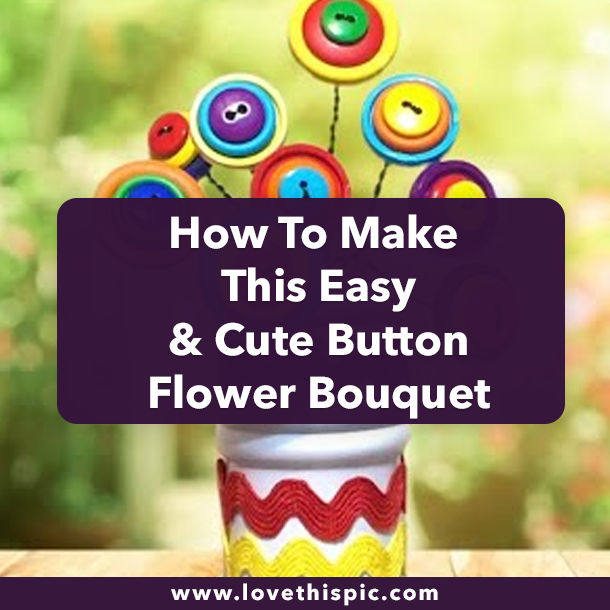 How To Make This Easy & Cute Button Flower Bouquet