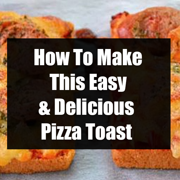 How To Make This Easy & Delicious Pizza Toast