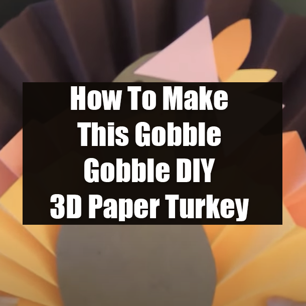 How To Make This Gobble Gobble DIY 3D Paper Turkey
