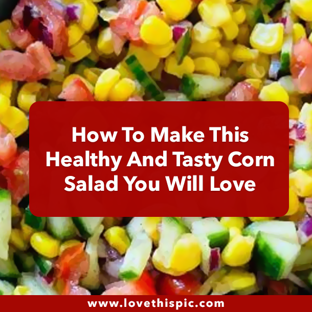 How To Make This Healthy And Tasty Corn Salad You Will Love