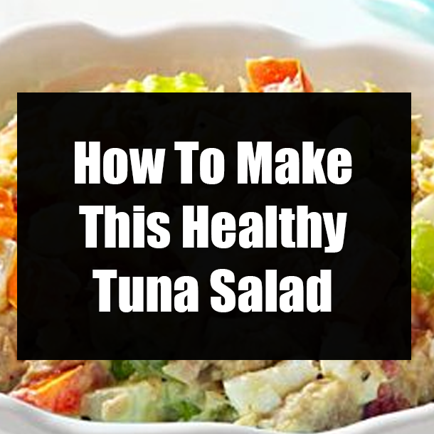 How To Make This Healthy Tuna Salad