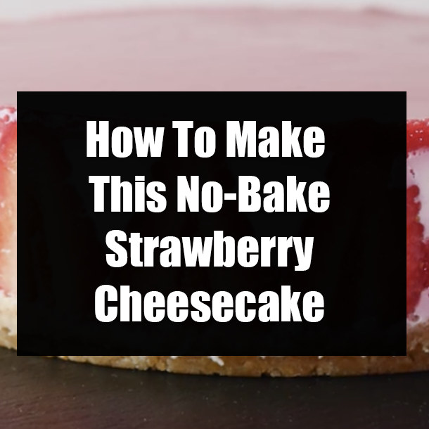How To Make This No-Bake Strawberry Cheesecake