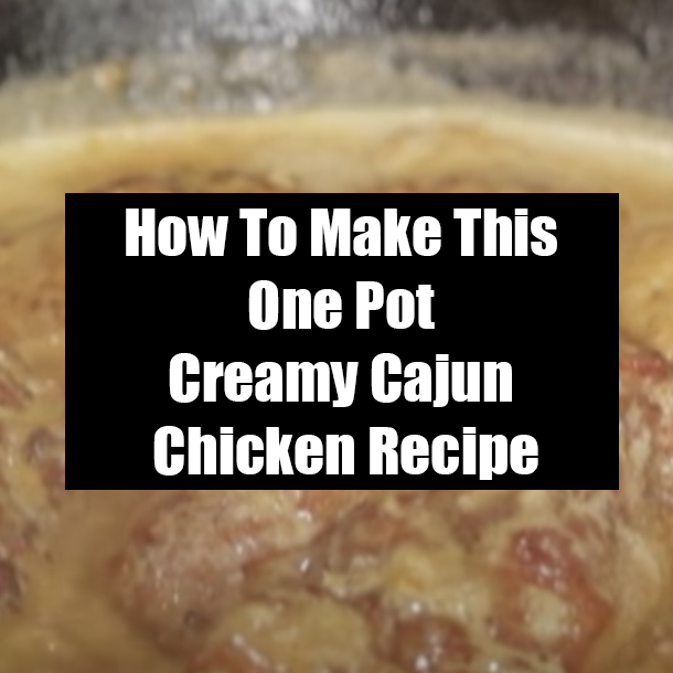 How To Make This One Pot Creamy Cajun Chicken Recipe