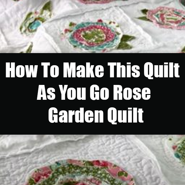 How To Make This Quilt As You Go Rose Garden Quilt