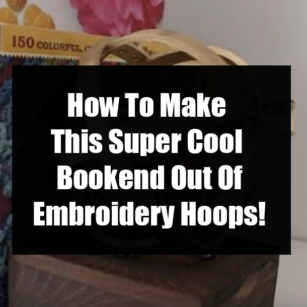 How To Make This Super Cool Bookend Out Of Embroidery Hoops!