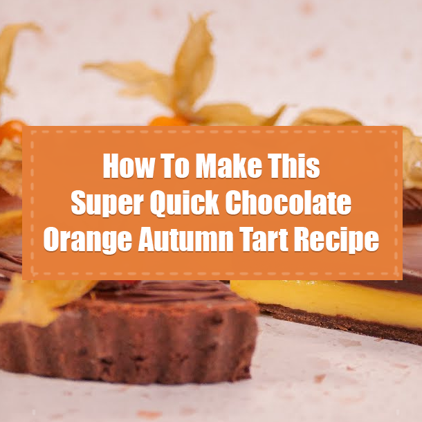 How To Make This Super Quick Chocolate Orange Autumn Tart Recipe