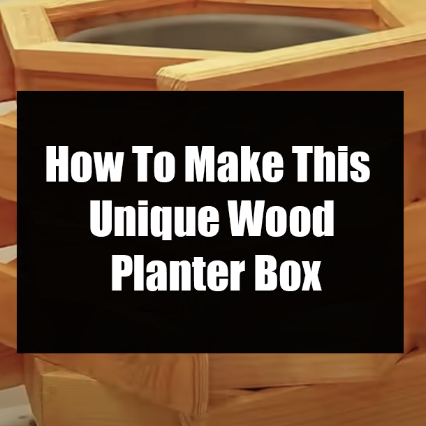 How To Make This Unique Wood Planter Box