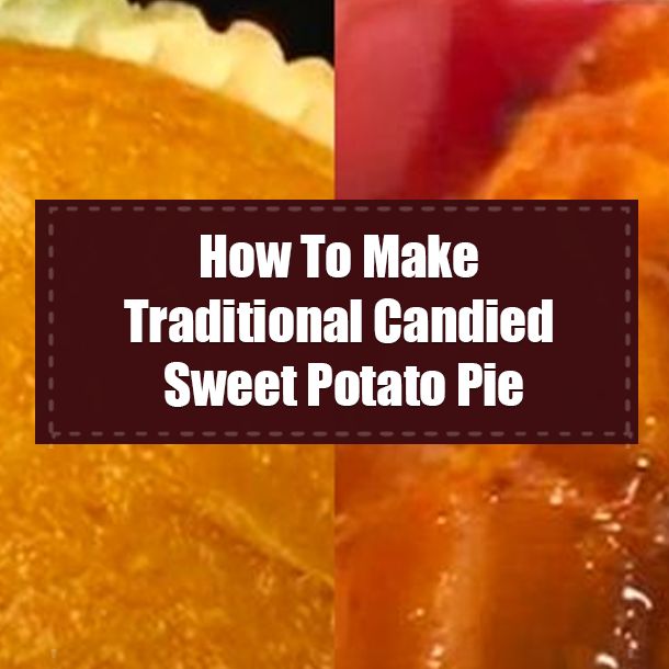 How To Make Traditional Candied Sweet Potato Pie