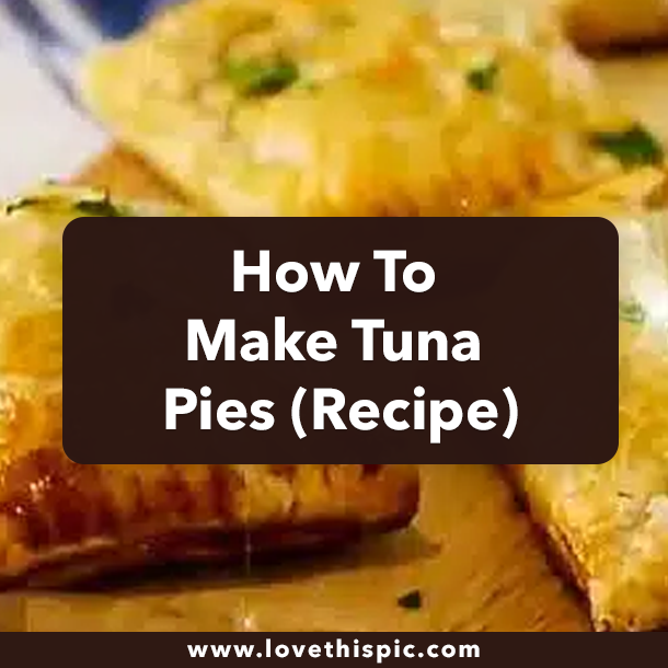 How To Make Tuna Pies (Recipe)