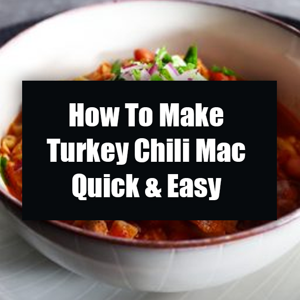 How To Make Turkey Chili Mac Quick & Easy
