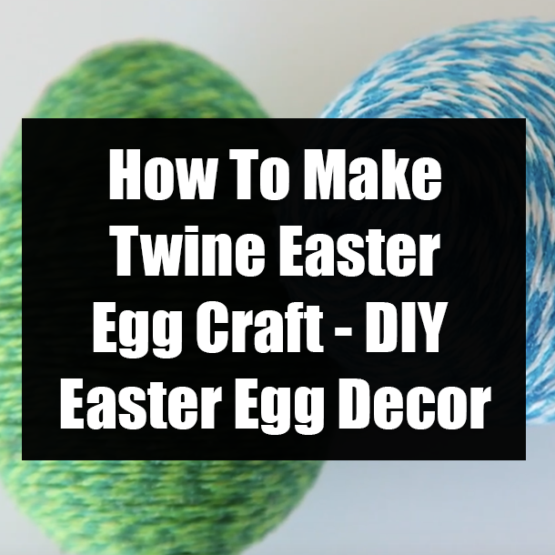 How To Make Twine Easter Egg Craft - DIY Easter Egg Decor
