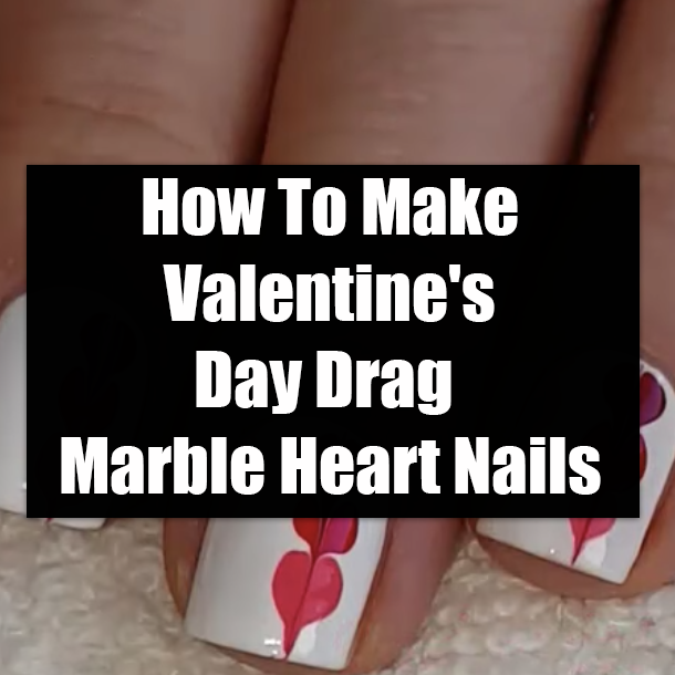 How To Make Valentine's Day Drag Marble Heart Nails