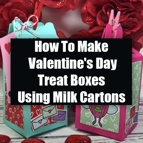 How To Make Valentine's Day Treat Boxes Using Milk Cartons