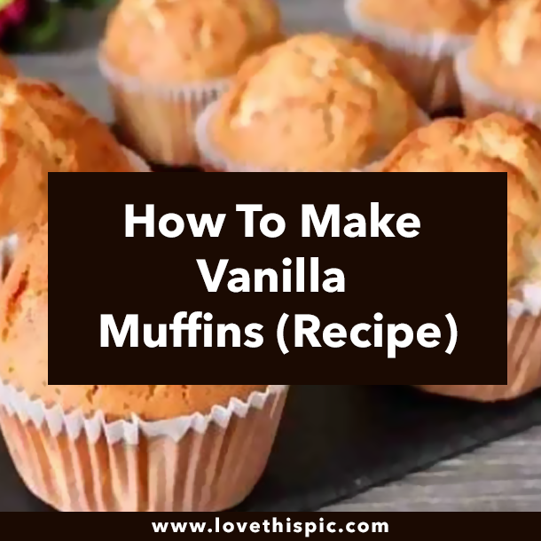 How To Make Vanilla Muffins (Recipe)