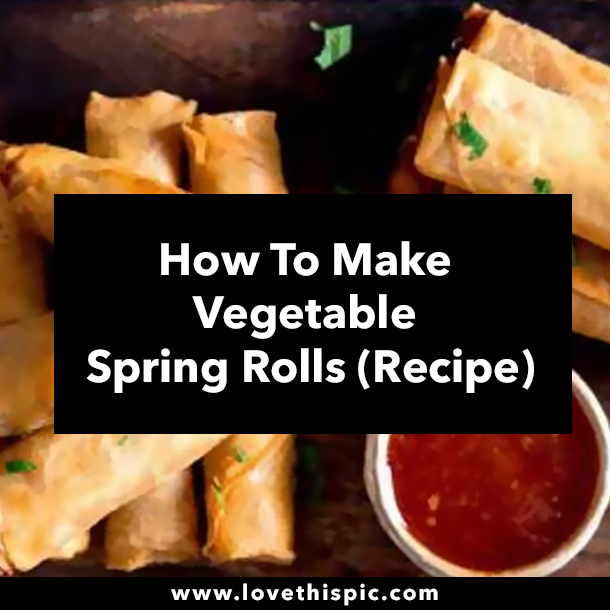 How To Make Vegetable Spring Rolls (Recipe)