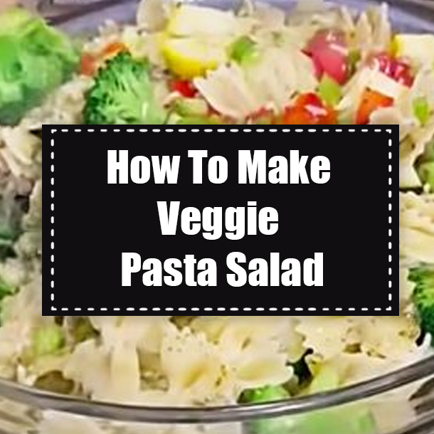 How To Make Veggie Pasta Salad