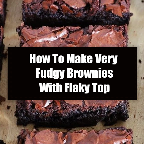 How To Make Very Fudgy Brownies With Flaky Top