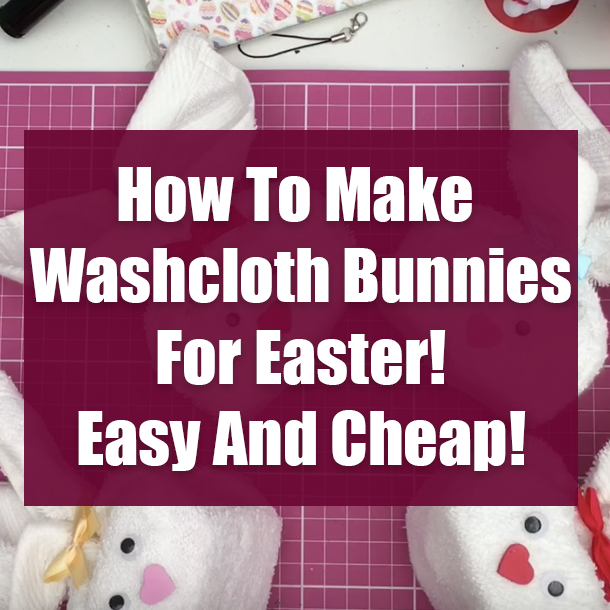 How To Make Washcloth Bunnies For Easter! Easy And Cheap!