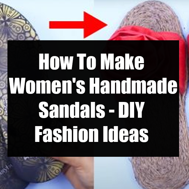 How To Make Women's Handmade Sandals - DIY Fashion Ideas