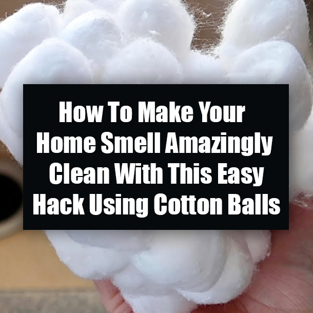 How To Make Your Home Smell Amazingly Clean With This Easy Hack Using Cotton Balls
