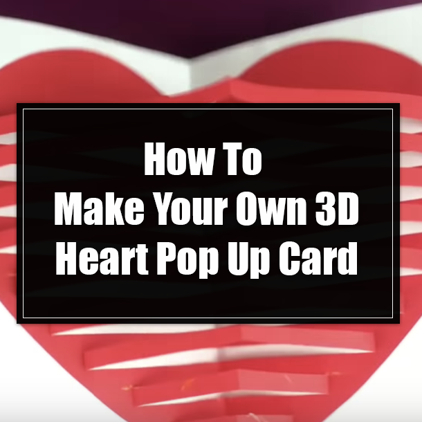 How To Make Your Own 3D Heart Pop Up Card