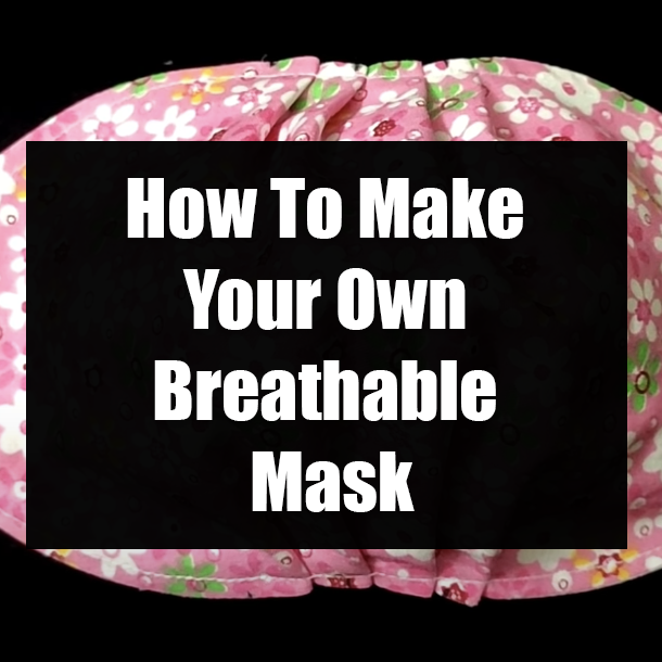 How To Make Your Own Breathable Mask