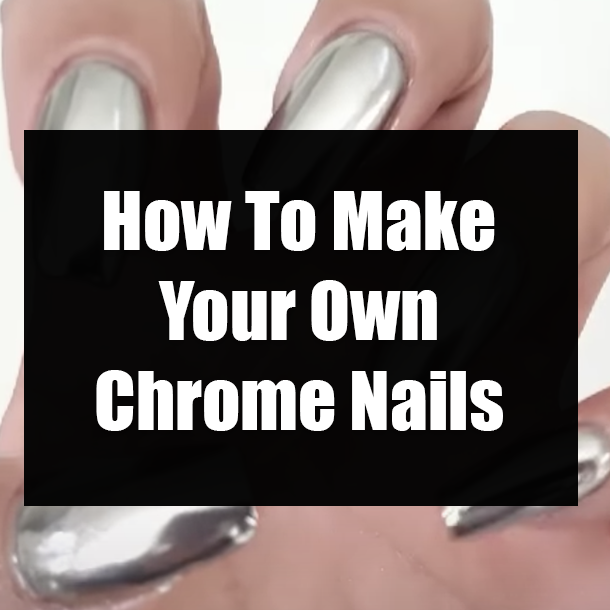How To Make Your Own Chrome Nails